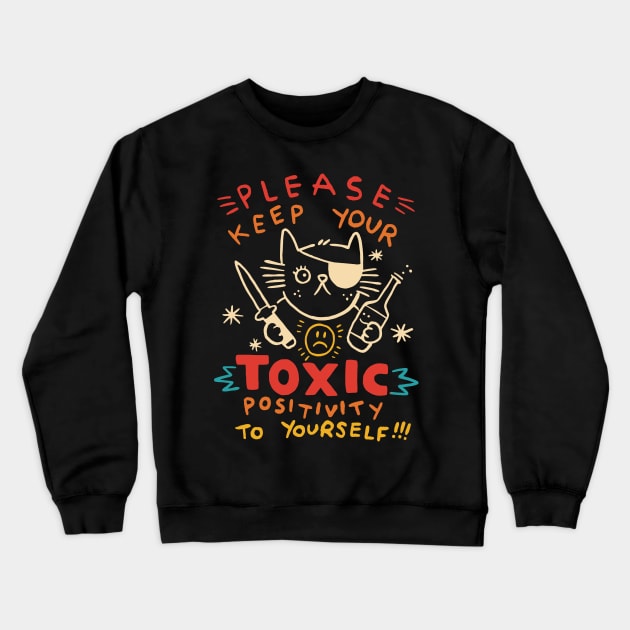 Please Keep Your Toxic Positivity To Yourself Crewneck Sweatshirt by InvaderWylie